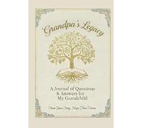 Grandpa's Legacy - A Journal of Questions & Answers for My Grandchild: Share Your Story, Shape Their Future