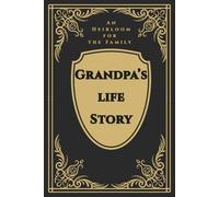 Grandpa's Life Story: An Heirloom for the Family: A Grandfather's Guided Prompt Journal and Memory Keepsake Book to Share