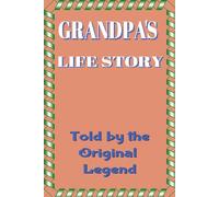 GRANDPA'S LIFE STORY: TOLD BY THE ORIGINAL LEGEND HIMSELF: This 6x9 memory book is pack with 185 pages of prompts, spaces, and playful chapters ... from the beginning. Gift for any occasion.