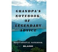 Grandpa's Notebook Of Legendary Advice: A Productivity Notebook For Turning Ideas Into Action