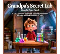 Grandpa's Secret Lab: A Fun Chemistry Adventure That Sparks Curiosity and Safe Home Experiments for Kids