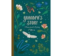 Grandpa's Story: A Guided Memory Journal To Capture Your Grandpa's Life Experiences, Advice And Words Of Wisdom