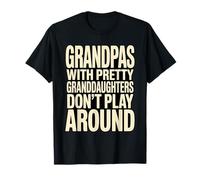 Grandpas with Pretty Granddaughters Don't Play Around Humor T-Shirt
