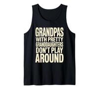 Grandpas with Pretty Granddaughters Don't Play Around Humor Tank Top