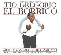 Grands Cantaores Du Flamenco, Vol. 12: Tio Gregorio El Borrico