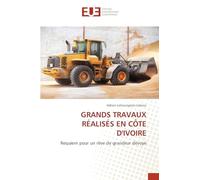 Grands Travaux Réalisés En Côte d'Ivoire: Requiem pour un rêve de grandeur dévoyé