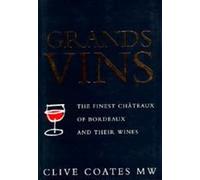 Grands Vins: The Finest Chateaux of Bordeaux and Their Wines