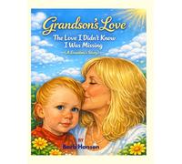 Grandson's Love: The Love I Didn't Know I Was Missing -- (A Grandma's Story)