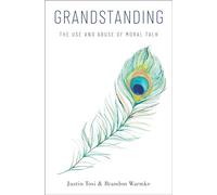 Grandstanding: The Use and Abuse of Moral Talk