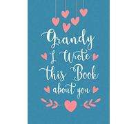 Grandy I Wrote This Book About You: Fill In The Blank Book For What You Love About Your Grandpa / Father's Day Birthday Gift