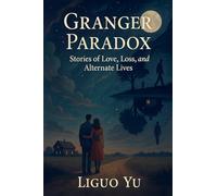 Granger Paradox: Stories of Love, Loss, and Alternate Lives