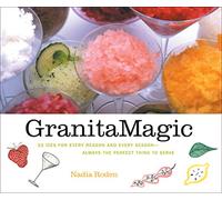 Granita Magic: 55 Ices for Every Reason and Every Season - Always the Perfect Thing to Serve