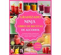 GRANIZADO NINJA LIBRO DE RECETAS DE ALCOHOL: Granizados helados animados para adultos: mezclas alcohólicas audaces para relajarse, beber y celebrar.