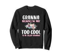 Granna Because I'm Too Cool Be Called Grandma Floral Flower Sweatshirt