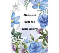 Grannie Tell Me Your Story: A Grandmother’s Keepsake for Sharing Her Lifetime Stories and Memories from Childhood to Adulthood. “It’s A Guided Question Journal to Fill In”