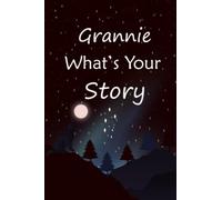 Grannie what's your story: The gift helps your Grannie to tell her stories about life; Guided question journal to preserve Grannie’s precious memories