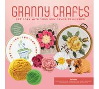Granny Crafts : Get Cozy with Your New Favorite Hobbies (Projects Include: Embroidery, Crochet, Cross Stitch, Papercraft, and More!)