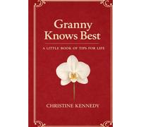 Granny Knows Best: A little book of tips for life
