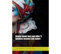 Granny knows best and other 11 business lessons from nature (The Corporate Anthropologist)