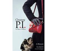 Granny P.I.: A Memoir - True Tales from Forty Years as a Private Investigator