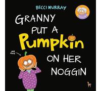 Granny Put a Pumpkin on Her Noggin: a funny book about Halloween for children aged 3-7 years: 6 (Granny's Blunders)