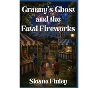 Granny’s Ghost and the Fatal Fireworks (Ghostly Gumshoe Cozy Mysteries)