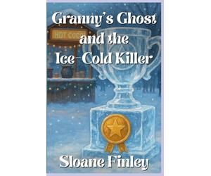 Granny’s Ghost and the Ice-Cold Killer: 21 (Ghostly Gumshoe Cozy Mysteries)