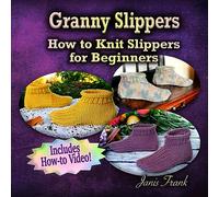 Granny Slippers: How to Knit Slippers for Beginners
