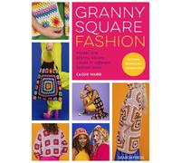 Granny Square Fashion : Master One Granny Square, Create 15 Different Fashion Looks
