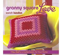 Granny Square Love: A New Twist on a Crochet Classic for Your Home: A New Twist on Classic Crochet for Your Home