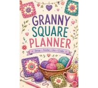 Granny Square Project Planner: Plan, Organize & Track Your Crochet Projects with Yarn Inventory, Stitch Library & Notes