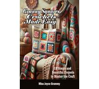 Granny Squares Crochets Made Easy: 12 Simple and Beautiful Projects to Master the Craft
