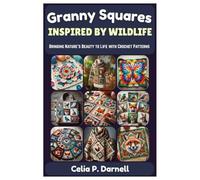 GRANNY SQUARES INSPIRED BY WILDLIFE: Bringing Nature’s Beauty to Life with Crochet Patterns