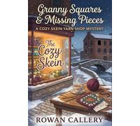 Granny Squares & Missing Pieces: A Cozy Skein Yarn Shop Mystery