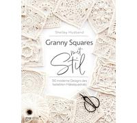 Granny Squares mit Stil: 50 moderne Designs des beliebten Häkelquadrats | Schöne Projekte aus Granny Squares häkeln: Decke, Schal, Stola, Kissenbezug, Untersetzer
