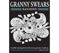 Granny Swears - Black Edition: An Adult Coloring Books With Swears Grannies Would Say : Swear Word Coloring Book