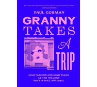 Granny Takes a Trip : High Fashion and High Times at the Wildest Rock 'n' Roll Boutique