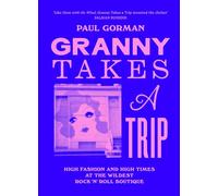 Granny Takes a Trip : High Fashion and High Times at the Wildest Rock 'n' Roll Boutique