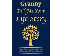 Granny Tell Me Your Life Story: A Thoughtful Journal for Grandma’s Life Lessons, Memories, and Tales.