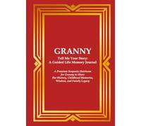 GRANNY Tell Me Your Story: A Guided Life Memory Journal: A Premium Keepsake Heirloom for a Granny to Share Her History, Childhood Memories, Wisdom, ... Journals for Grandparents and Loved Ones)