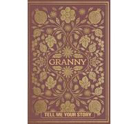 Granny Tell Me Your Story: A Guided Memory Journal to Share Your Life, Wisdom, and Love with Future Generations.