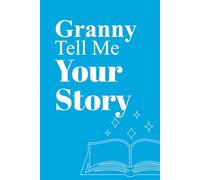 Granny Tell Me Your Story: An easy-to-complete life story workbook with thoughtful prompts to capture memories, lessons, and love.