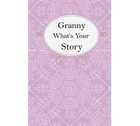 Granny What’s Your Story: Granny’s Fill In And Give Back Guided Questions Journal