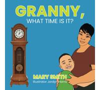 Granny, What Time Is It?: A Storytime and Activity Book for Telling Time and Counting by 1s, 5s and 10s
