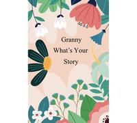 Granny what's your story: A Guided Questions Journal For Your Granny To Share Her Life