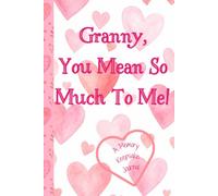 Granny, You Mean So Much To Me! A Memory Keepsake Journal: Meaningful Questions To Tell Life Stories