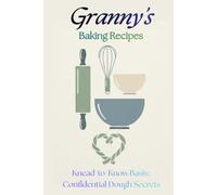 Granny's Baking Recipes: Knead-to-Know Basis: Confidential dough secrets