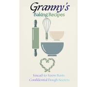 Granny's Baking Recipes: Knead-to-Know Basis: Confidential dough secrets