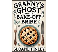Granny's Ghost and the Bake-Off Bribe (Ghostly Gumshoe Cozy Mysteries)