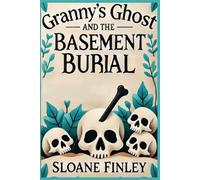 Granny's Ghost and the Basement Burial: 7 (Ghostly Gumshoe Cozy Mysteries)
